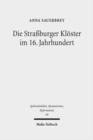 Die Strassburger Kloester im 16. Jahrhundert : Eine Untersuchung unter besonderer Berucksichtigung der Geschlechtergeschichte - Book