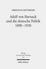 Adolf von Harnack und die deutsche Politik 1890-1930 : Eine biographische Studie zum Verhaltnis von Protestantismus, Wissenschaft und Politik - Book