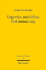 Ungewisse und diffuse Diskriminierung : Grunde privater Willenserklarungen vor den Diskriminierungsverboten des AGG - Book
