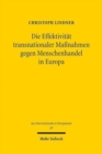 Die Effektivitat transnationaler Massnahmen gegen Menschenhandel in Europa : Eine Untersuchung des rechtlichen Vorgehens gegen die moderne Sklaverei in der Europaischen Union und im Europarat - Book