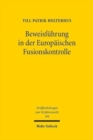Beweisfuhrung in der Europaischen Fusionskontrolle : Regelungserfordernis und Regelungsbestand im Spannungsfeld von Wahrheit und Wahrscheinlichkeit - Book