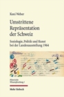 Umstrittene Reprasentation der Schweiz : Soziologie, Politik und Kunst bei der Landesausstellung 1964 - Book