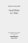Good Works in 1 Peter : Negotiating Social Conflict and Christian Identity in the Greco-Roman World - Book