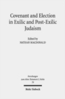 Covenant and Election in Exilic and Post-Exilic Judaism : Studies of the Sofja Kovalevskaja Research Group on Early Jewish Monotheism Vol. V - Book