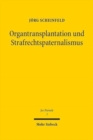 Organtransplantation und Strafrechtspaternalismus : Eine Analyse der strafbewehrten Spendebegrenzungen im deutschen Transplantationsrecht - Book
