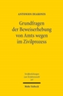 Grundfragen der Beweiserhebung von Amts wegen im Zivilprozess : Zugleich ein Beitrag zur Auslegung der §§ 142ff. und 448 ZPO - Book