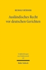 Auslandisches Recht vor deutschen Gerichten : Grundlagen und europaische Perspektiven der Ermittlung auslandischen Rechts im gerichtlichen Verfahren - Book