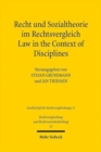 Recht und Sozialtheorie im Rechtsvergleich / Law in the Context of Disciplines : Interdisziplinares Denken in Rechtswissenschaft und -praxis / Interdisciplinary Approaches in Legal Academia and Practi - Book