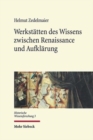 Werkstatten des Wissens zwischen Renaissance und Aufklarung - Book