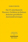 Das US-amerikanische Discovery-Verfahren im Rahmen deutscher gerichtlicher Auseinandersetzungen : Eine Untersuchung unter rechtsvergleichenden Gesichtspunkten sowie unter besonderer Berucksichtigung d - Book