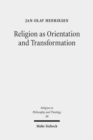 Religion as Orientation and Transformation : A Maximalist Theory - Book