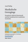 Musikalische Grenzgange : Europaisch-judische Kunstmusik und der Soundtrack der israelischen Geschichte - Book