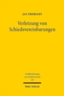 Verletzung von Schiedsvereinbarungen : Eine Untersuchung des deutschen Schiedsverfahrensrechts zu den Pflichten der Schiedsparteien und den Rechtsfolgen ihrer Verletzung - Book