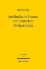Auslandische Staaten vor deutschen Zivilgerichten : Zum Spannungsverhaltnis von Staatenimmunitat und Recht auf Zugang zu Gericht - Book
