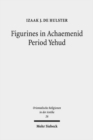 Figurines in Achaemenid Period Yehud : Jerusalem's History of Religion and Coroplastics in the Monotheism Debate - Book