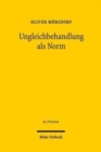 Ungleichbehandlung als Norm : Eine dogmatische Analyse des unional determinierten Antidiskriminierungsrechts in Deutschland - Book