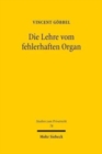 Die Lehre vom fehlerhaften Organ : Zur Begrundung eines verbandsrechtlichen Prinzips, dessen Verhaltnis zur Lehre vom fehlerhaften Verband und seiner Anwendung auf gekorene Organwalter - Book