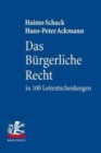 Das Burgerliche Recht in 100 Leitentscheidungen : 100 hochstrichterliche Urteile mit Anregungen zur Vertiefung fur Studium und Examen - Book