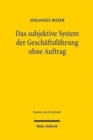 Das subjektive System der Geschaftsfuhrung ohne Auftrag : Die §§ 677-686 BGB im Lichte der zweigliedrigen subjektiven Theorie - Book