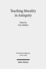 Teaching Morality in Antiquity : Wisdom Texts, Oral Traditions, and Images - Book