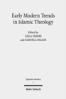 Early Modern Trends in Islamic Theology : 'Abd al-Ghani al-Nabulusi and His Network of Scholarship (Studies and Texts) - Book