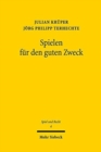 Spielen fur den guten Zweck : Gegenwartige und kunftige Regulierung von Soziallotterien im deutschen Recht - Book