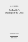 Bonhoeffer's Theology of the Cross : The Influence of Luther in "Act and Being" - Book
