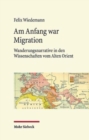 Am Anfang war Migration : Wanderungsnarrative in den Wissenschaften vom Alten Orient im 19. und fruhen 20. Jahrhundert - Book
