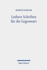 Luthers Schriften fur die Gegenwart : Drei konkurrierende Editionsvorhaben in den 1930er und 1940er Jahren - Book