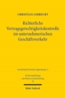 Richterliche Vertragsgerechtigkeitskontrolle im unternehmerischen Geschaftsverkehr : Eine Studie zum franzosischen und zum deutschen Recht - Book