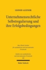 Unternehmensrechtliche Selbstregulierung und ihre Erfolgsbedingungen : Eine rechtsokonomische, -soziologische und -vergleichende Untersuchung unter Berucksichtigung ubernahme- und insiderrechtlicher R - Book