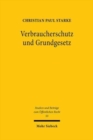 Verbraucherschutz und Grundgesetz : Das Verbraucherschutzrecht als verfassungsnotwendige Ausgestaltung der Vertragsrechtsordnung? - Book