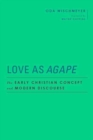 Love as Agape : The Early Christian Concept and Modern Discourse - Book