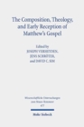 The Composition, Theology, and Early Reception of Matthew's Gospel - Book