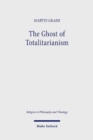 The Ghost of Totalitarianism : Deconstructing the Pneumatological Nature of Christian Political Theology - Book