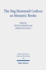 The Nag Hammadi Codices as Monastic Books - Book
