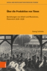 UEber die Produktion von Toenen : Beziehungen von Arbeit und Musizieren, OEsterreich 19181938 - Book