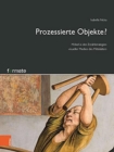 Prozessierte Objekte? : Mobel in den Erzahlstrategien visueller Medien des Mittelalters - Book