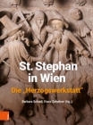 St. Stephan in Wien. Die "Herzogswerkstatt" - Book