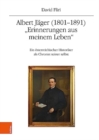Albert Jager (1801-1891). "Erinnerungen aus meinem Leben" : Ein osterreichischer Historiker als Chronist seiner selbst - Book