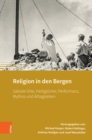 Religion in den Bergen : Sakrale Orte, Heiligtumer, Performanz, Mythos und Alltagsleben - Book