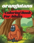 Orangutans Coloring Book For Adults - Orangutans, Apes and Monkeys From the Jungle - Book
