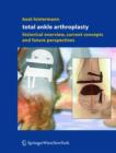 Total Ankle Arthroplasty : Historical Overview, Current Concepts and Future Perspectives - Book