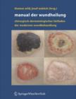 Manual Der Wundheilung : Chirurgisch-Dermatologischer Leitfaden Der Modernen Wundbehandlung - Book