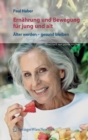 Ernahrung und Bewegung fur jung und alt : Alter werden – gesund bleiben - Book