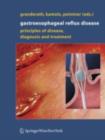 Gastroesophageal Reflux Disease : Principles of Disease, Diagnosis, and Treatment - eBook