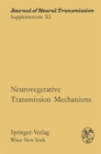 Neurovegetative Transmission Mechanisms : Proceedings of the International Neurovegetative Symposium, Tihany, June 19-24, 1972 - Book