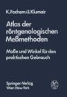 Atlas Der Reontgenologischen Messmethoden : Masse Und Winkel Feur Den Praktischen Gebrauch - Book