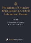 Mechanisms of Secondary Brain Damage in Cerebral Ischemia and Trauma - Book