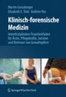 Klinisch-forensische Medizin : Interdisziplinarer Praxisleitfaden fur Arzte, Pflegekrafte, Juristen und Betreuer von Gewaltopfern - Book